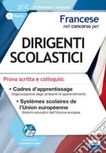 Francese nel concorso per dirigenti scolastici. Prova scritta e colloquio. Cadres d'apprentissage. Systèmes scolaires de l'Union européenne libro di Mayol Sara; Globalizing