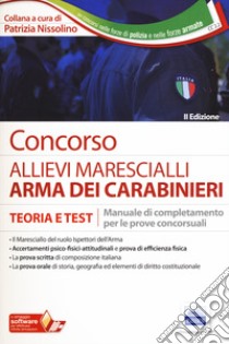 Concorso allievi marescialli arma dei carabinieri. Teoria e test. Manuale di completamento per le prove concorsuali. Con Contenuto digitale per accesso on line libro di Nissolino P. (cur.)