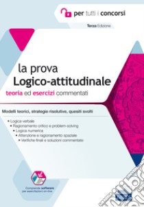 La prova a test logico-attitudinale. Teoria ed esercizi commentati. Manuale completo per tutti i concorsi. Con software di simulazione libro di Barbuto Emiliano; Biancalani Fabio