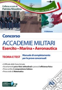 Concorso accademie militari. Esercito, marina, aeronautica. Manuale completo per le prove concorsuali. Con estensione online libro di Nissolino P. (cur.)