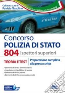 804 Ispettori superiori nella Polizia di Stato. Manuale completo per la preparazione alla prova scritta libro di Nissolino Patrizia