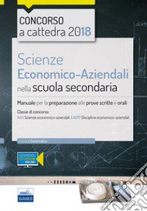 Scienze economico-aziendali per il concorso a cattedra 2018. Manuale per la preparazione al concorso per la classe A45. Con Contenuto digitale (fornito elettronicamente) libro di Iodice Carla