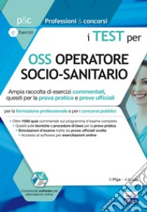 I test per OSS operatore socio sanitario. Con espansione online libro di Piga Simone; Locci Antonella