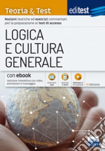 EdiTEST. Logica e cultura generale. Teoria & test. Nozioni teoriche ed esercizi commentati per la preparazione ai test di accesso. Con e-book. Con software di simulazione libro