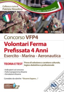 Concorsi per VFP 4. Volontari in ferma prefissata di quattro anni. Esercito, marina, aeronautica. Teoria e test. Con software di simulazione libro