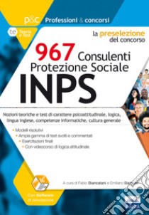 La preselezione del concorso 967 consulenti protezione sociale INPS. Nozioni teoriche e test di carattere psicoattitudinale, logica, lingua inglese, competenze informatiche, cultura generale. Con software di simulazione. Con Video  libro di Biancalani F. (cur.); Barbuto E. (cur.)