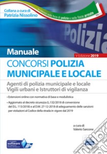 Concorso Polizia municipale. Agenti di polizia e locale e istruttori di vigilanza. Manuale completo per le prove d'esame libro di Sarcone V. (cur.)