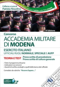 Concorso Accademia militare di Modena. Ufficiali Esercito italiano. Teoria e test per le prove scritte. Con software di simulazione libro di Nissolino P. (cur.)