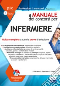 Il manuale dei concorsi per infermiere. Guida completa a tutte le prove di selezione libro di Caruso Rosario; Guerriero Guglielmo; Pittella Francesco