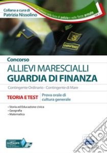 Concorso allievi marescialli Guardia di Finanza. Prova orale di cultura generale. Teoria e test libro di Nissolino P. (cur.)