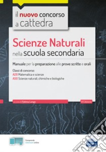 Scienze naturali nella scuola secondaria. Manuale per prove scritte e orali del concorso a cattedra classi A28, A50. Con software di simulazione libro di Longo F. (cur.)