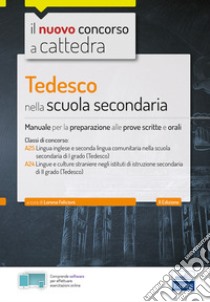 Tedesco nella scuola secondaria. Manuale per la preparazione alle prove scritte e orali. Classi A25 e A24. Con espansione online. Con software di simulazione libro di Felicioni L. (cur.)