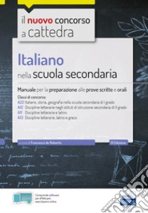 Italiano nella scuola secondaria. Manuale per le prove scritte e orali. Classi di concorso A22, A12, A11, A13. Con espansione online. Con software di simulazione libro di De Robertis F. (cur.)