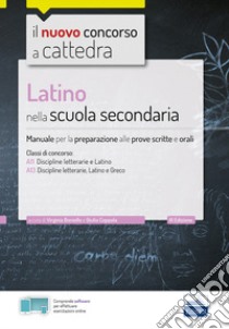 Latino nella scuola secondaria. Manuale per le prove scritte e orali del concorso a cattedra classi A22, A12, A11. Con espansione online. Con software di simulazione libro di Boniello V. (cur.); Coppola G. (cur.)