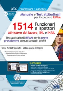 Concorso RIPAM 1514 Funzionari e Ispettori nel Ministero del lavoro, nell'INL e nell'INAIL. Manuale e test attitudinali per la prova preselettiva. Quesiti RIPAM risolti e commentati. Con software di simulazione libro di Iodice Carla