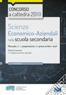 Scienze economico-aziendali per il concorso a cattedra 2018. Manuale per la preparazione al concorso per la classe A45. Con software di simulazione libro di Iodice Carla