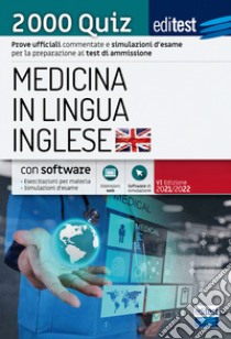 EdiTEST. Medicina in lingua inglese. 2000 quiz. Prove ufficiali commentate e simulazioni d'esame per la preparazione ai test di ammissione libro