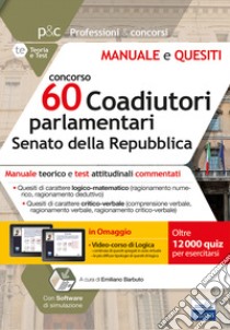 Concorso 60 coadiutori parlamentari al Senato della Repubblica. Manuale teorico e test attitudinali commentati. Con software di simulazione. Con Contenuto digitale per accesso on line libro di Iodice Carla; Barbuto Emiliano