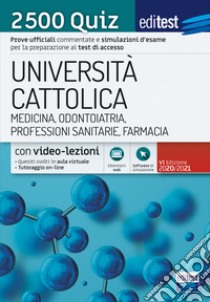 EdiTEST. Università Cattolica. Medicina, odontoiatria, professioni sanitarie, farmacia. 2500 quiz. Con software di simulazione libro