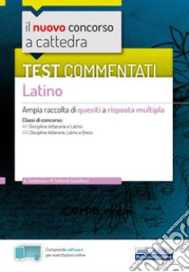 Il nuovo concorso a cattedra. Test commentati Latino. Ampia raccolta di quesiti a risposta multipla. Classi A11, A13. Con software di simulazione libro di Carbonaro Giovanna; Solfaroli Camillocci Paola