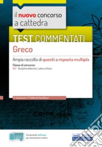 Il nuovo concorso a cattedra. Test commentati Greco. Ampia raccolta di quesiti a risposta multipla. Classe A13. Con software di simulazione libro di Carbonaro Giovanna; Solfaroli Camillocci Paola