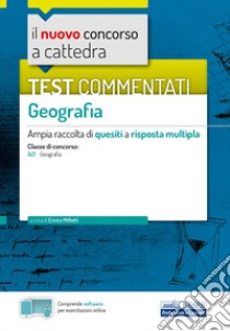 Il nuovo concorso a cattedra. Test commentati Geografia. Ampia raccolta di quesiti a risposta multipla. Classe A21. Con software di simulazione libro di Millotti E. (cur.)