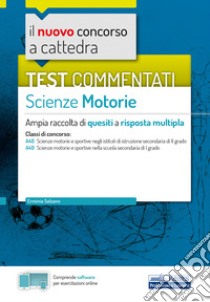 Il nuovo concorso a cattedra. Test commentati Scienze motorie. Ampia raccolta di quesiti a risposta multipla. Classi A48, A49. Con software di simulazione libro di Salzano Erminia