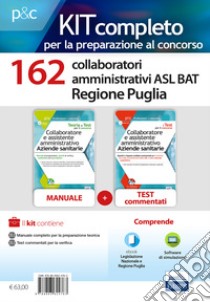 Kit concorso 162 collaboratori amministrativi ASL BAT Puglia. Manuale, test commentati, modulistica e raccolta normativa. Con software di simulazione libro