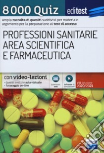 8000 quiz professioni sanitarie area scientifica e farmaceutica per la preparazione ai test di accesso. Con aggiornamento online. Con software di simulazione libro