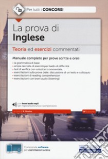 La prova di inglese. Teoria ed esercizi commentati per tutti i concorsi. Con software di simulazione. Con File audio per il download libro di Rovito R. (cur.)