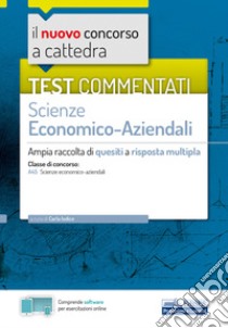 Il nuovo concorso a cattedra. Test commentati Scienze economico-aziendali. Ampia raccolta di quesiti a risposta multipla. Classe A45. Con software di simulazione libro di Iodice C. (cur.)