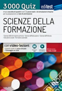 Scienze della formazione. 3000 quiz. Ampia raccolta di quesiti tratti da prove reali e 10 simulazioni d'esame per la preparazione ai test di accesso. Valido anche per Scienze dell'Educazione. Con aggiornamento online. Con software di simulazione libro