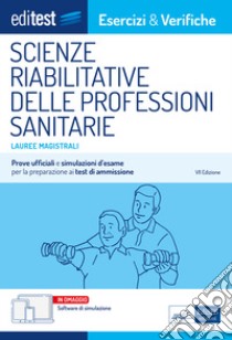 EdiTEST. Lauree magistrali. Scienze riabilitative delle professioni sanitarie. Esercizi & verifiche. Prove ufficiali e simulazioni d'esame per la preparazione ai test di accesso. Con software di simulazione libro