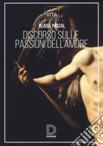 Discorso sulle passioni dell'amore libro di Pascal Blaise; Trombino M. (cur.)