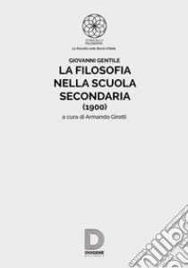 La filosofia nella scuola secondaria (1900) libro di Gentile Giovanni; Girotti A. (cur.)