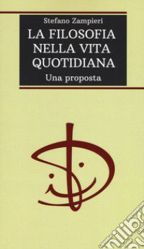 La filosofia nella vita quotidiana. Una proposta libro di Zampieri Stefano