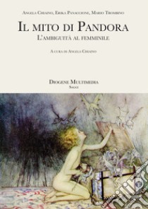 Il mito di Pandora. L'ambiguità al femminile libro di Chiaino A. (cur.)