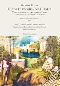 Guida filosofica dell'Italia. Viaggiare con gli occhi dei filosofi. Come Nietzsche, alla ricerca di se stessi libro di Pulina Giuseppe