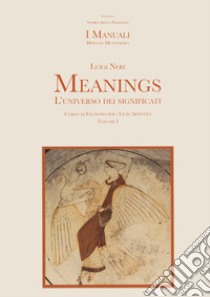 Meanings. L'universo dei significati. Per le Scuole superiori. Con espansione online. Vol. 1 libro di Neri Luigi