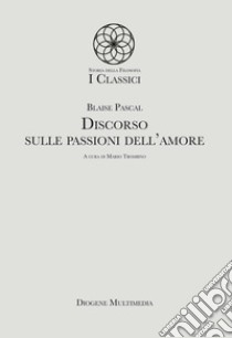 Discorso sulle passioni dell'amore libro di Pascal Blaise; Trombino M. (cur.)