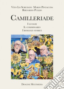 Camilleriade. I luoghi, il commissario, i romanzi storici libro di Lo Scrudato Vito; Pintacuda Mario; Puleio Bernardo