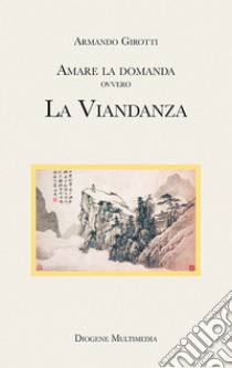 Amare la domanda. La viandanza libro di Girotti Armando