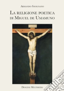 La religione poetica di Miguel de Unamuno libro di Savignano Armando