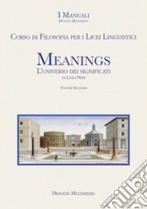 Meanings. L'universo dei significati. Vol. 2: Corso di Filosofia per i Licei Linguistici libro di Neri Luigi