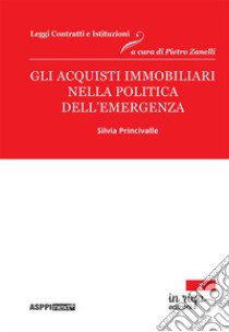 Gli acquisti immobiliari nella politica dell'emergenza libro di Princivalle Silvia