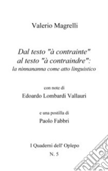 Dal testo «à contrainte» al testo «à contraindre»: la ninnananna come atto linguistico libro di Magrelli Valerio; Lombardi Vallauri E. (cur.); Fabbri P. (cur.)