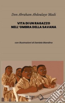 Vita di un ragazzo nell'ombra della savana libro di Abdoulaye Madi Abraham