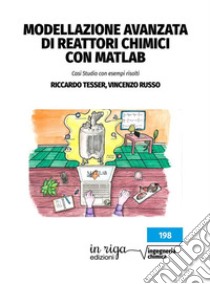 Modellazione avanzata di reattori chimici con Matlab. Casi studio con esempi risolti libro di Tesser Riccardo; Russo Vincenzo