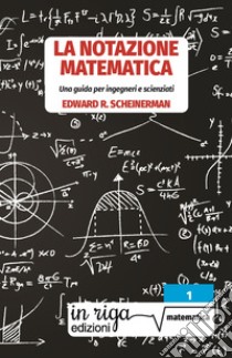 La notazione matematica. Una guida per ingegneri e scienziati libro di Scheinerman Edward R.