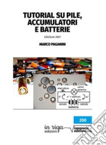 Tutorial su pile, accumulatori e batterie libro di Paganini Marco